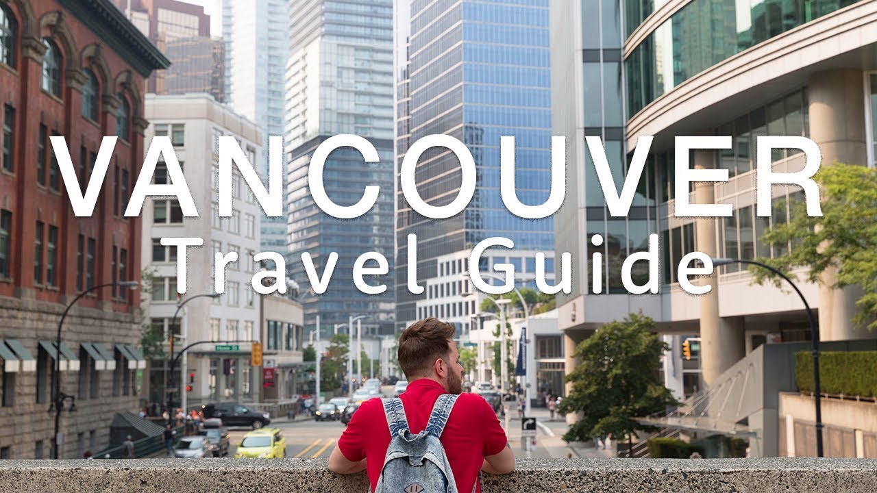 ðŸ‡¨ðŸ‡¦ VANCOUVER Travel Guide ðŸ‡¨ðŸ‡¦ | Travel Better in Canada!