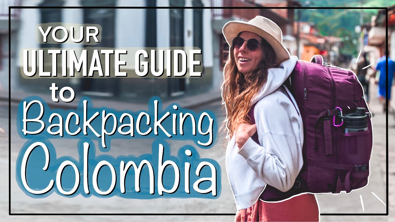 Your Ultimate Guide to Backpacking Colombia ðŸŽ’ðŸ‡¨ðŸ‡´Essential Travel Tips + Destinations