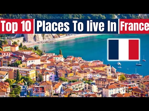Top 10 Places To Live In France (Travel Guide ) Top 10 Best Places To Visit In France
