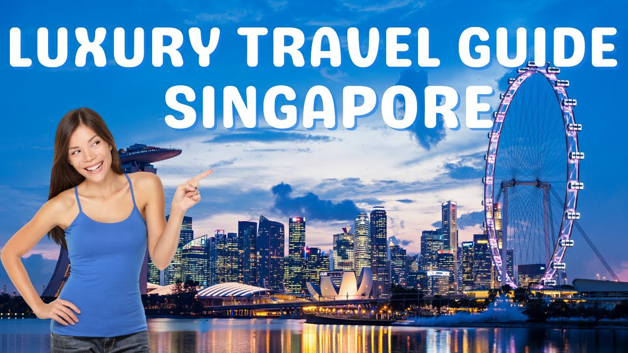 SINGAPORE: Luxury Travel Guide | Epic Luxury Travel & Lifestyle