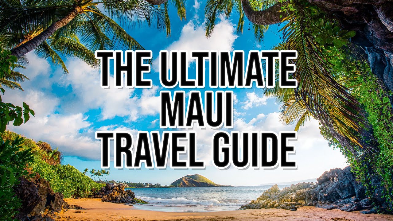 The Ultimate Maui Travel Guide 2023